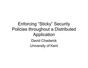 Enforcing “Sticky” Security Policies throughout a Distributed Application David Chadwick
