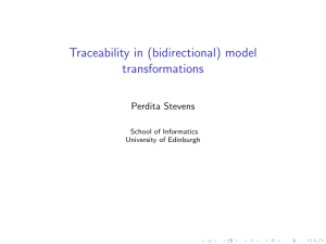 Traceability in (bidirectional) model transformations Perdita Stevens School of Informatics