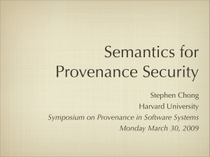 Semantics for Provenance Security Stephen Chong Harvard University