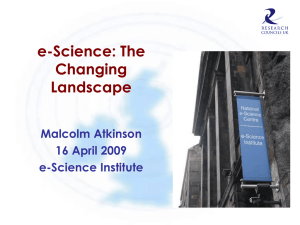 e-Science: The Changing Landscape Malcolm Atkinson