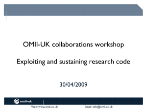 OMII-UK collaborations workshop Exploiting and sustaining research code 30/04/2009