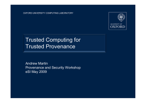 Trusted Computing for Trusted Provenance Andrew Martin Provenance and Security Workshop