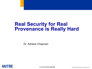 Real Security for Real Provenance is Really Hard Dr. Adriane Chapman 09-1947