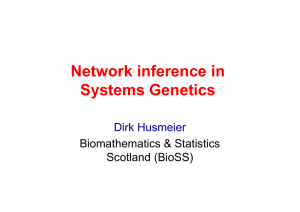 Network inference in Systems Genetics Dirk Husmeier Biomathematics &amp; Statistics