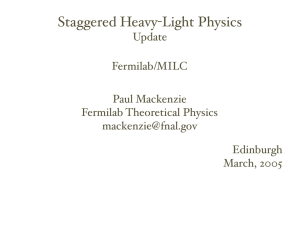 Staggered Heavy-Light Physics Update Fermilab/MILC Paul Mackenzie