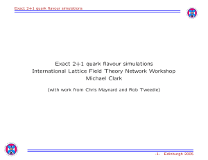 Exact 2+1 quark flavour simulations International Lattice Field Theory Network Workshop