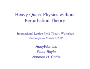Heavy Quark Physics without Perturbation Theory HueyWen Lin Peter Boyle