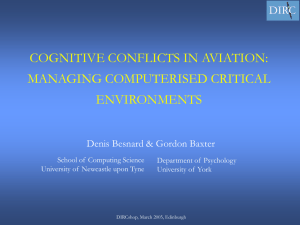 COGNITIVE CONFLICTS IN AVIATION: MANAGING COMPUTERISED CRITICAL ENVIRONMENTS Denis Besnard &amp; Gordon Baxter