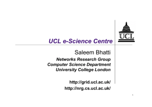 UCL e-Science Centre Saleem Bhatti Networks Research Group Computer Science Department