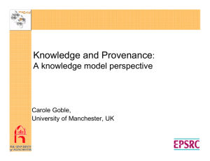 Knowledge and Provenance : A knowledge model perspective Carole Goble,
