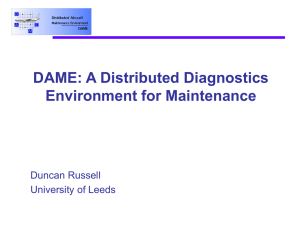 DAME: A Distributed Diagnostics Environment for Maintenance Duncan Russell University of Leeds