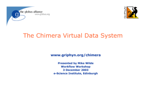 The Chimera Virtual Data System www.griphyn.org/chimera Presented by Mike Wilde Workflow Workshop