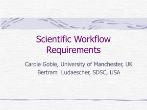 Scientific Workflow Requirements Carole Goble, University of Manchester, UK