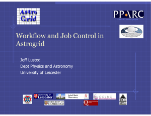 Workflow and Job Control in Astrogrid Jeff Lusted Dept Physics and Astronomy