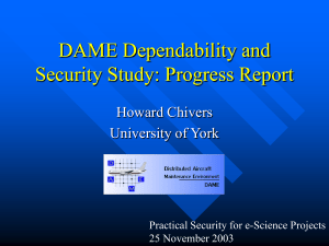 DAME Dependability and Security Study: Progress Report Howard Chivers University of York