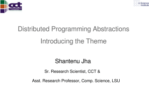 Distributed Programming Abstractions  Introducing the Theme  Shantenu Jha Sr. Research Scientist, CCT &amp; 