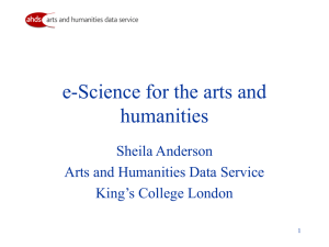 e-Science for the arts and humanities Sheila Anderson Arts and Humanities Data Service