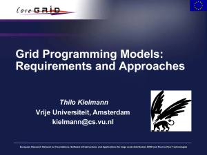 Grid Programming Models: Requirements and Approaches Thilo Kielmann Vrije Universiteit, Amsterdam