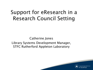 Support for eResearch in a Research Council Setting Catherine Jones