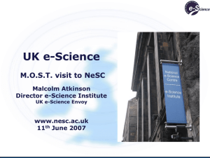 UK e-Science M.O.S.T. visit to NeSC Malcolm Atkinson Director e-Science Institute