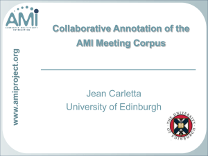 Collaborative Annotation of the AMI Meeting Corpus Jean Carletta University of Edinburgh