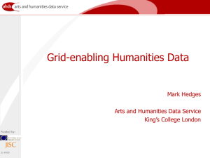 Grid-enabling Humanities Data Mark Hedges Arts and Humanities Data Service King’s College London