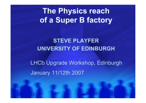 The Physics reach of a Super B factory STEVE PLAYFER UNIVERSITY OF EDINBURGH