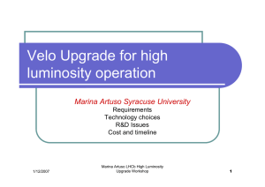 Velo Upgrade for high luminosity operation Marina Artuso Syracuse University Requirements