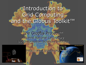 Introduction to Grid Computing and the Globus Toolkit™ The Globus Project™