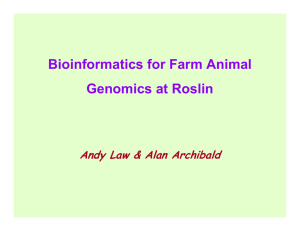 Bioinformatics for Farm Animal Genomics at Roslin Andy Law &amp; Alan Archibald