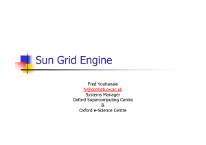 Sun Grid Engine Fred Youhanaie Systems Manager Oxford Supercomputing Centre