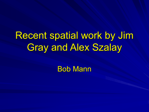 Recent spatial work by Jim Gray and Alex Szalay Bob Mann