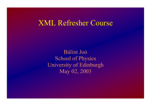 XML Refresher Course Bálint Joó School of Physics University of Edinburgh