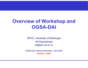 Overview of Workshop and OGSA-DAI EPCC, University of Edinburgh Ali Anjomshoaa