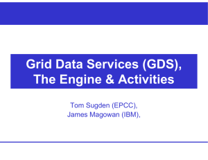 Grid Data Services (GDS), The Engine &amp; Activities Tom Sugden (EPCC),