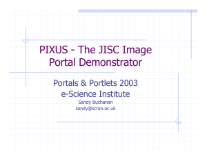 PIXUS - The JISC Image Portal Demonstrator Portals &amp; Portlets 2003 e-Science Institute