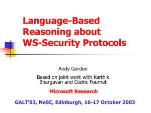 Language-Based Reasoning about WS-Security Protocols Andy Gordon