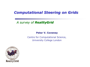 Computational Steering on Grids RealityGrid Peter V. Coveney Centre for Computational Science,