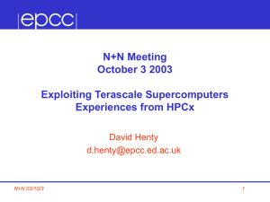 N+N Meeting October 3 2003 Exploiting Terascale Supercomputers Experiences from HPCx