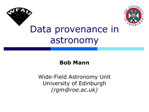 Data provenance in astronomy Bob Mann Wide-Field Astronomy Unit