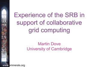 Experience of the SRB in support of collaborative grid computing Martin Dove