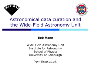 Astronomical data curation and the Wide-Field Astronomy Unit Bob Mann Wide-Field Astronomy Unit
