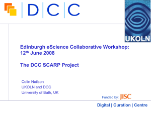 Edinburgh eScience Collaborative Workshop: 12 June 2008 The DCC SCARP Project