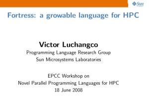 Fortress: a growable language for HPC Victor Luchangco