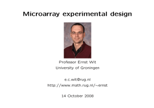 Microarray experimental design Professor Ernst Wit University of Groningen