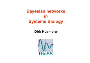 Bayesian networks in Systems Biology Dirk Husmeier