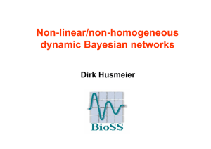 Non-linear/non-homogeneous dynamic Bayesian networks Dirk Husmeier