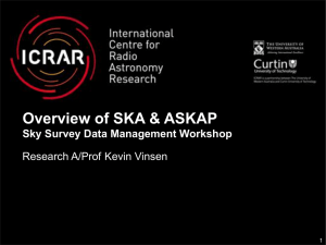 Overview of SKA &amp; ASKAP Sky Survey Data Management Workshop Kevin Vinsen