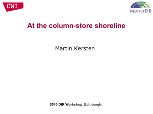 At the column-store shoreline Martin Kersten 2010 DIR Workshop, Edinburgh