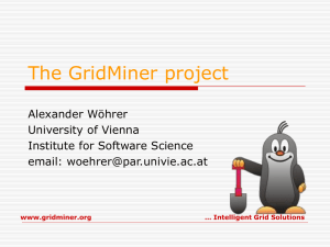 The GridMiner project Alexander Wöhrer University of Vienna Institute for Software Science